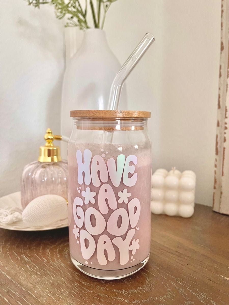 HAVE A GOOD DAY GLASS CUP